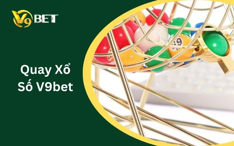 Quay Xổ Số V9BET: Bắt Đầu Hành Trình Đổi Thưởng Ngay