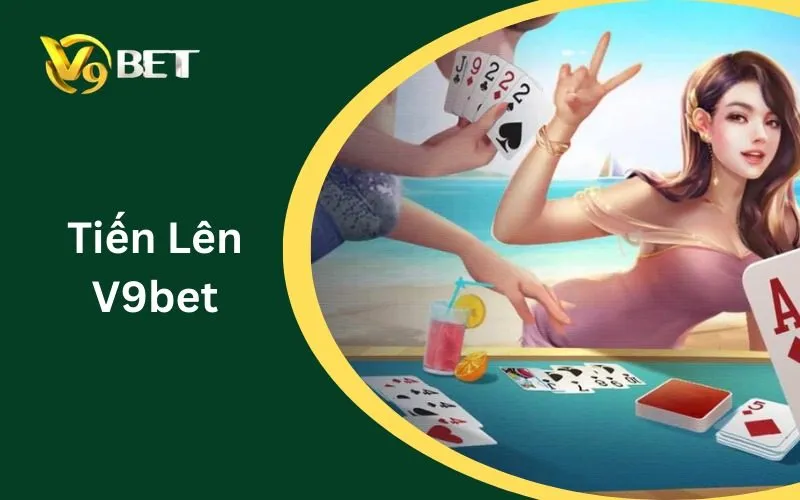 Tiến Lên V9BET: Cách Chọn Bàn Chơi Phù Hợp